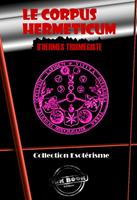   Le Corpus Hermeticum d’Hermès Trismégiste [édition intégrale revue et mise à jour]