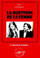   La question de la femme [édition intégrale revue et mise à jour]