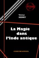   La Magie dans l’Inde antique [édition intégrale revue et mise à jour]