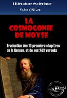   La cosmogonie de Moyse - Traduction des 10 premiers chapitres de la Genèse, et de ses 243 versets [édition intégrale revue et mise à jour]