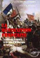   La révolution française : La chute de la royauté, La Gironde et la Montagne, La Terreur [édition intégrale revue et mise à jour]