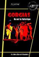   Gorgias - ou sur la rh&eacute;torique [&eacute;dition int&eacute;grale revue et mise &agrave; jour]