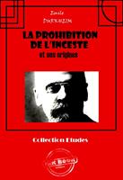   La prohibition de l’inceste et ses origines [édition intégrale revue et mise à jour]