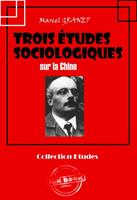   Trois &eacute;tudes sociologiques sur la Chine [&eacute;dition int&eacute;grale revue et mise &agrave; jour]