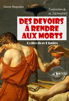   Des devoirs &agrave; rendre aux morts [&eacute;dition int&eacute;grale revue et mise &agrave; jour]