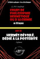   Deux traités alchimiques du XIXe siècle : Cours de philosophie hermétique ou d'Alchimie en 19 leçons suivi de Hermès dévoilé, dédié à la postérité [édition intégrale revue et mise à jour]