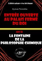 L’Entrée ouverte au palais fermé du Roi (suivi de ?La fontaine de la vérité chimique) - Traité intégral sur l’alchimie