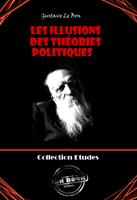   Les Illusions des th&eacute;ories politiques [&eacute;dition int&eacute;grale revue et mise &agrave; jour]