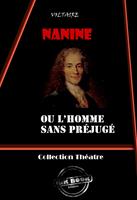   Nanine : ou l’homme sans préjugé - comédie en trois actes [édition intégrale revue et mise à jour]