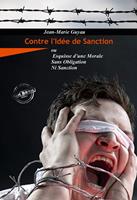   Contre l’idée de sanction – ou Esquisse d’une morale sans obligation ni sanction [Nouv. éd. revue et mise à jour]