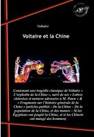   Voltaire et la Chine : contenant L’orphelin de la Chine, suivi de Lettres chinoises et tartares & Fragments sur l’histoire générale de la Chine [Nouv. éd. revue et mise à jour].