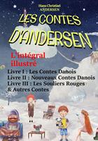   Les Contes D’Andersen : L’intégral illustré – Livre I : Les Contes Danois – Livre II : Nouveaux Contes Danois – Livre III : Les Souliers Rouges & Autres Contes. [avec 492 illust. d’après Yan Dargent]