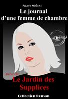  « Le journal d’une femme de chambre » suivi de « Le jardin des supplices » [édition intégrale revue et mise à jour]