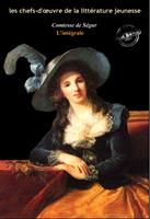   La Comtesse de Ségur : l’Intégrale, avec des illustrations originales et annexes enrichies [Nouv. éd. entièrement revue et corrigée].