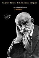   Joris-Karl Huysmans : l’Intégrale, texte annoté et annexes enrichies [Nouv. éd. entièrement revue et corrigée].