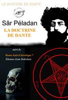  La doctrine de Dante par Péladan (suivi de Dante était-il hérétique ? par Étienne-Jean Delécluze) [édition intégrale revue et mise à jour]