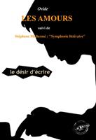   Les Amours ou le désir d’Écrire par Ovide (suivi de Symphonie littéraire par Stéphane Mallarmé) [édition intégrale revue et mise à jour]