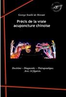   Précis de la vraie acuponcture chinoise : Doctrine – Diagnostic – Thérapeutique (avec 14 figures). [Nouv. éd. revue et mise à jour].
