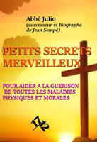   Petits Secrets Merveilleux pour aider &agrave; la gu&eacute;rison de toutes les maladies physiques et morales