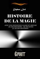   Histoire de la Magie : avec une exposition claire et précise de ses procédés, de ses rites et de ses mystères (7 livres) [édition intégrale revue et mise à jour]