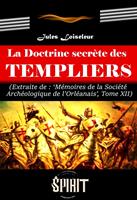   La Doctrine secrète des Templiers (extrait des mémoires de la société archéologique de l’Orléanais, Tome XII) [édition intégrale revue et mise à jour]