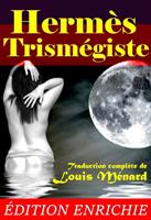   Hermès Trismégiste : recueil de textes, précédé d’une étude des livres hermétiques (3 Livres) [édition intégrale revue et mise à jour]
