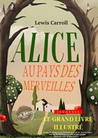   Alice au pays des merveilles — Texte complet et annoté, avec des illustrations originales de John Tenniel [nouv. éd. entièrement revue et corrigée].