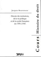   Histoire des institutions de la vie politique et de la société françaises de 1789 à 1945