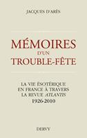   Mémoires d'un trouble fête - La vie ésotérique en France à travers la revue Atlantis 1926-2010