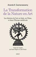   La Transformation de la Nature en Art - Les théories de l'art en Inde, en Chine, et dans l'Europe médiévale
