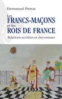   Les francs-maçons et les rois de France - Relations secrètes et méconnues