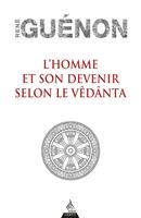 L'homme et son devenir selon le Vêdânta