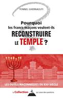 Pourquoi les francs-maçons veulent-ils reconstruire le Temple ?