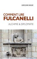   Comment lire Fulcanelli - Alchimie & diplomatie