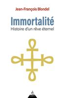   Immortalit&eacute; - Histoire d'un r&ecirc;ve &eacute;ternel