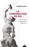   La Construction de soi - par la voie initiatique des b&acirc;tisseurs