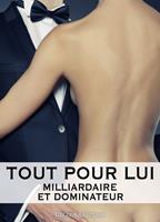Tout pour lui – 9 (Milliardaire et dominateur)