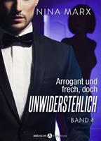   Arrogant und frech, doch unwiderstehlich - Band 4