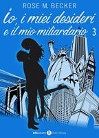   Io, i miei desideri e il mio miliardario - Vol. 3