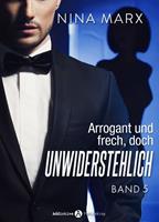   Arrogant und frech, doch unwiderstehlich - Band 5