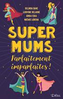   Super Mums - Parfaitement imparfaites !