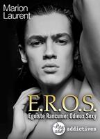   EROS. &Eacute;go&iuml;ste, rancunier, odieux, sexy