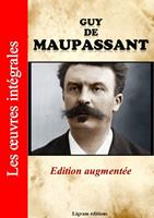   Guy de Maupassant - Les oeuvres complètes (édition augmentée)