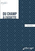   Du champ à l'assiette