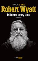   Robert Wyatt : Different every time