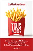 Tous accros : Sucre, écrans, addictions... pourquoi on ne peut (scientifiquement) pas résister