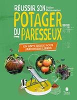   R&eacute;ussir son Potager du Paresseux - un anti-guide pour jardiniers libres. Respect du vivant, conseils de permaculture pour tous les sols et climats