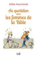   Au quotidien avec les femmes de la Bible