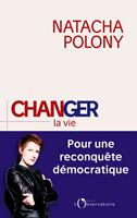   Changer la vie. Pour une reconquête démocratique