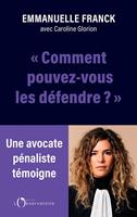   Comment pouvez-vous les défendre ?